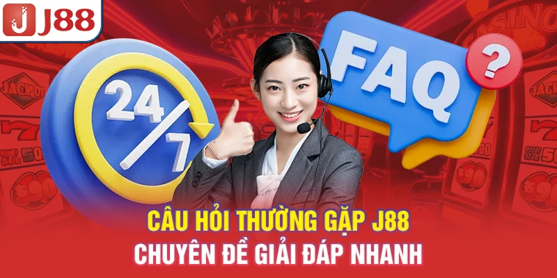 Câu Hỏi Thường Gặp J88 - Chuyên Đề Giải Đáp Nhanh