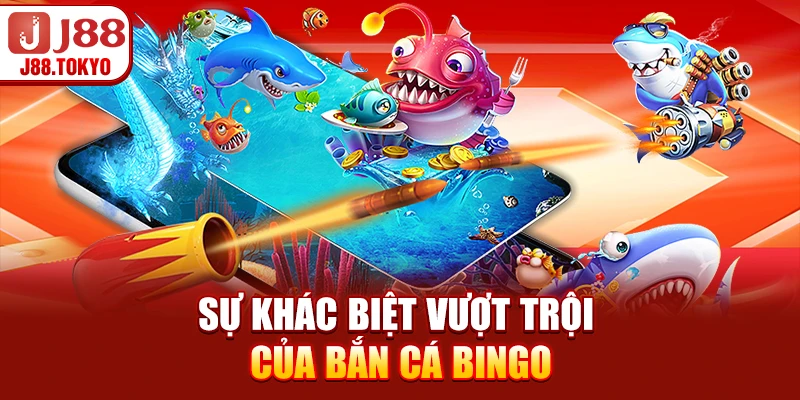 Sự khác biệt vượt trội của bắn cá bingo