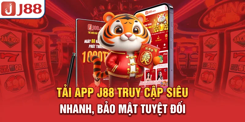 Tải App J88 - Truy Cập Siêu Nhanh, Bảo Mật Tuyệt Đối